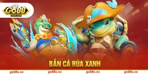 Bắn cá Rùa Xanh tại GO88
